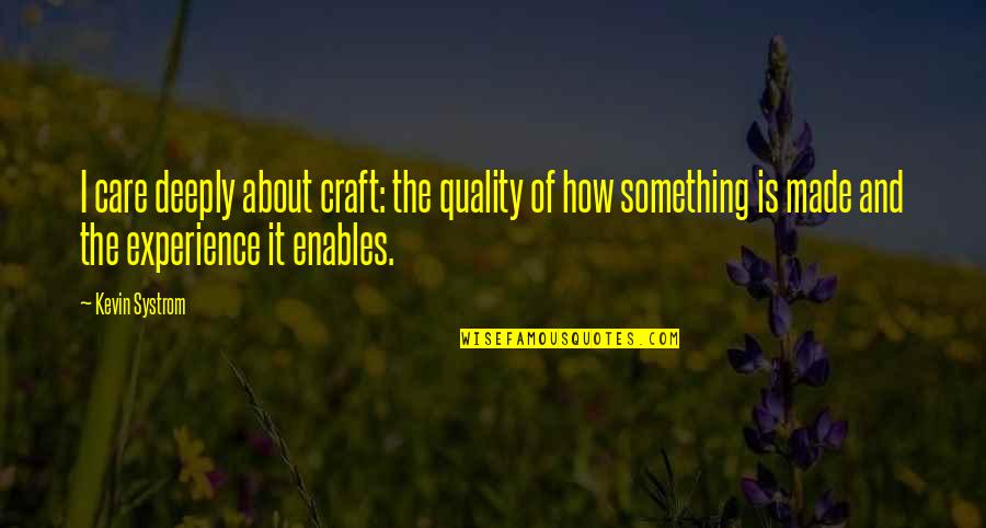 Quality Of Care Quotes By Kevin Systrom: I care deeply about craft: the quality of