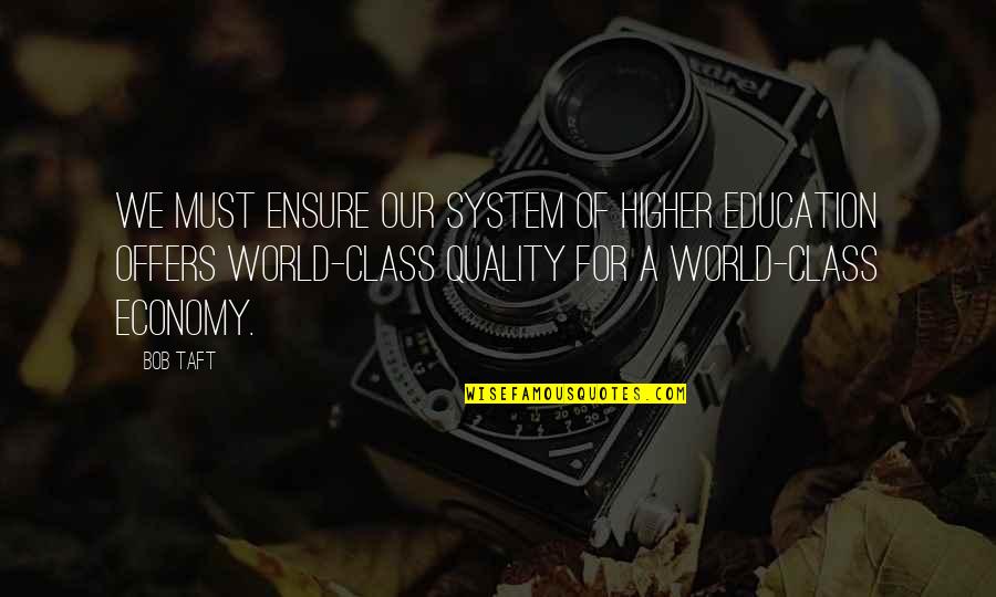 Quality Of Education Quotes By Bob Taft: We must ensure our system of higher education Quality Of Education Quotes By Bob Taft: We must ensure our system of higher education