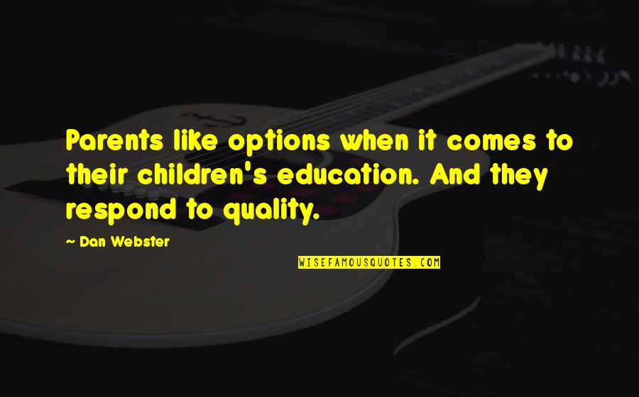 Quality Of Education Quotes By Dan Webster: Parents like options when it comes to their Quality Of Education Quotes By Dan Webster: Parents like options when it comes to their