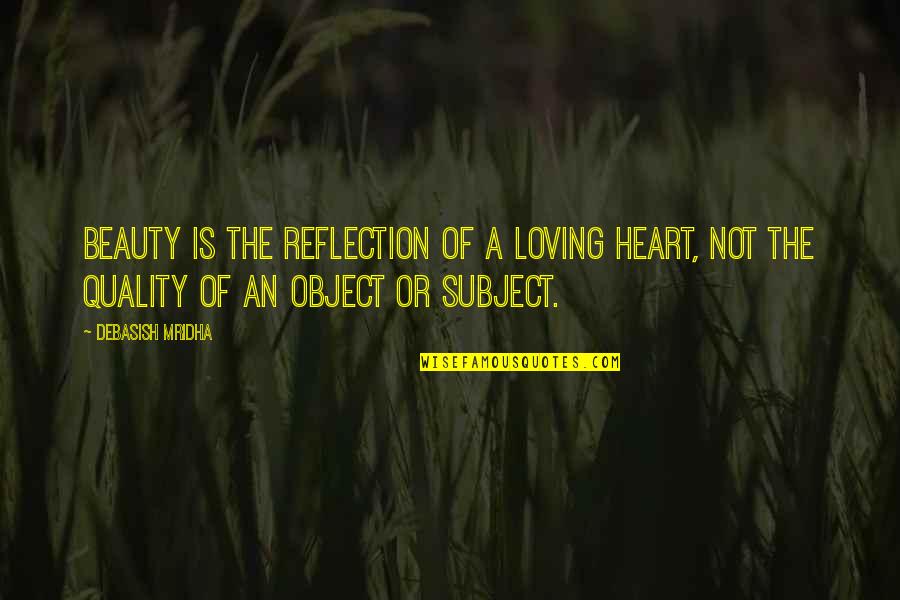 Quality Of Education Quotes By Debasish Mridha: Beauty is the reflection of a loving heart, Quality Of Education Quotes By Debasish Mridha: Beauty is the reflection of a loving heart,