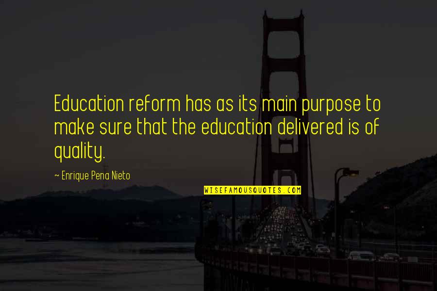 Quality Of Education Quotes By Enrique Pena Nieto: Education reform has as its main purpose to Quality Of Education Quotes By Enrique Pena Nieto: Education reform has as its main purpose to