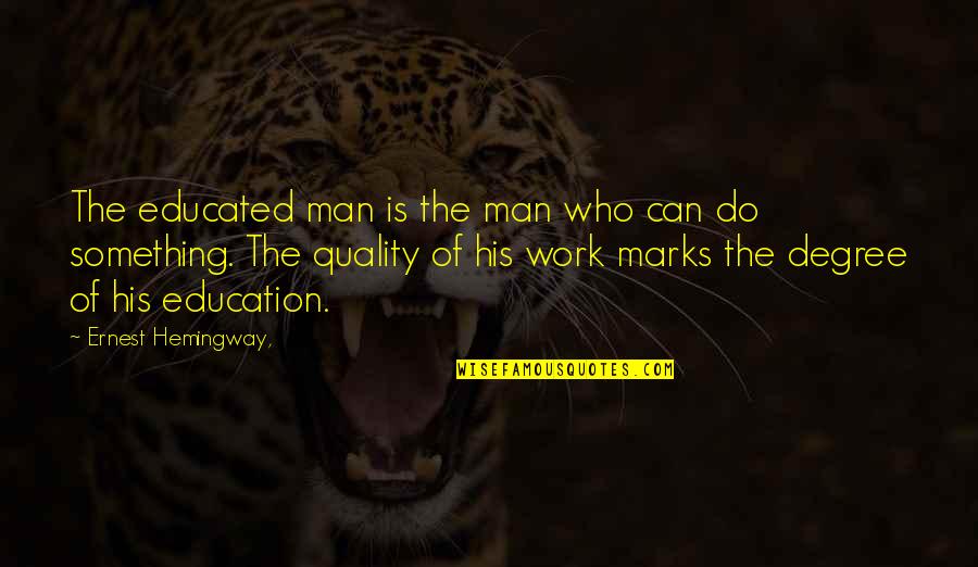 Quality Of Education Quotes By Ernest Hemingway,: The educated man is the man who can Quality Of Education Quotes By Ernest Hemingway,: The educated man is the man who can