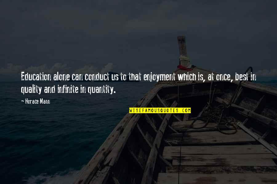 Quality Of Education Quotes By Horace Mann: Education alone can conduct us to that enjoyment Quality Of Education Quotes By Horace Mann: Education alone can conduct us to that enjoyment
