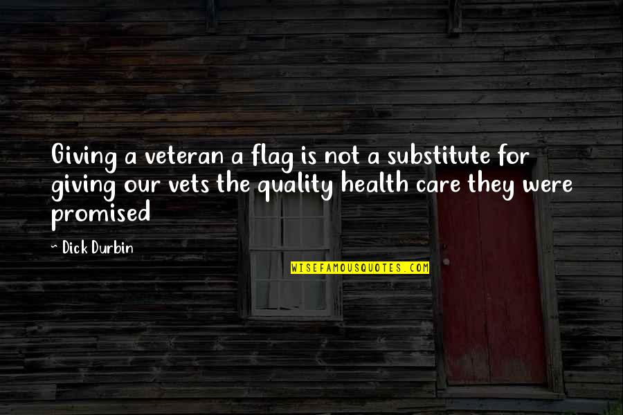 Quality Of Health Care Quotes By Dick Durbin: Giving a veteran a flag is not a