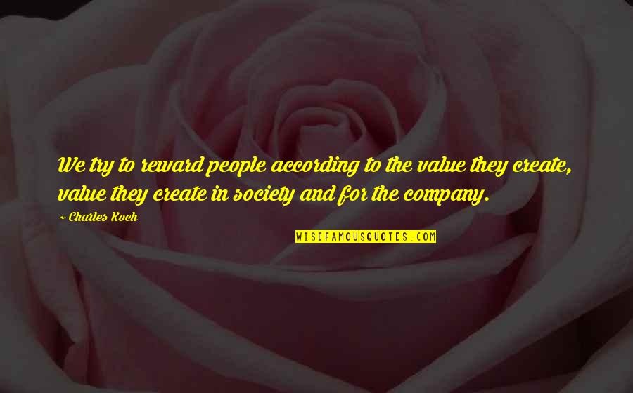 Quality Of Healthcare Quotes By Charles Koch: We try to reward people according to the Quality Of Healthcare Quotes By Charles Koch: We try to reward people according to the