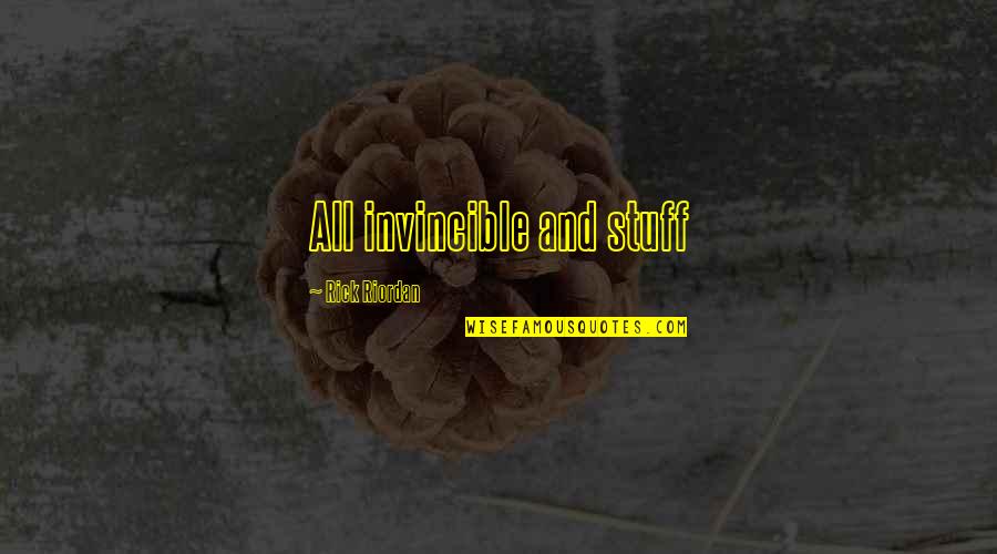 Quality Of Healthcare Quotes By Rick Riordan: All invincible and stuff Quality Of Healthcare Quotes By Rick Riordan: All invincible and stuff