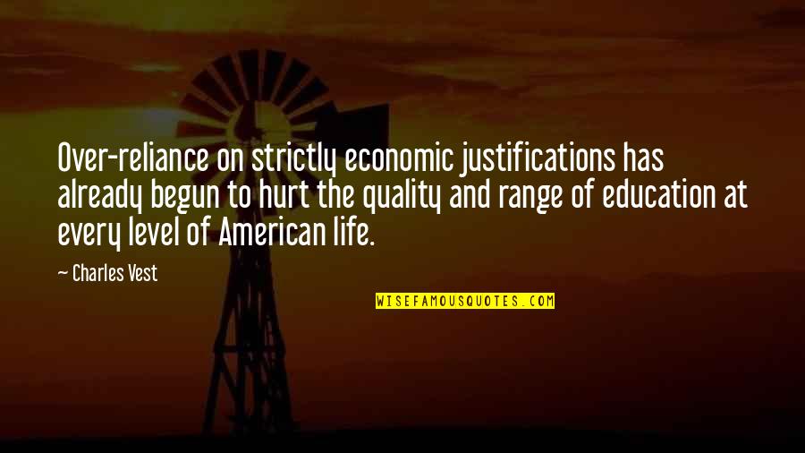 Quality Of Life And Education Quotes By Charles Vest: Over-reliance on strictly economic justifications has already begun