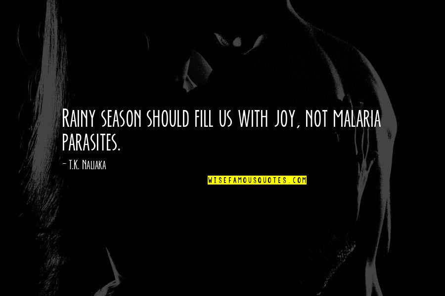 Quality Of Life Health Quotes By T.K. Naliaka: Rainy season should fill us with joy, not