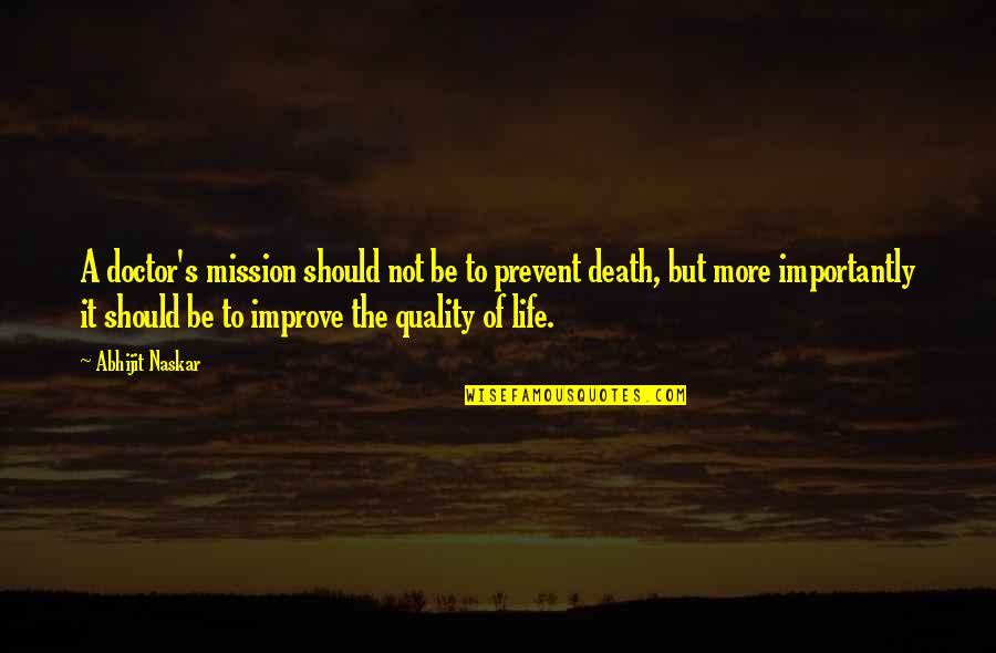 Quality Of Life Inspirational Quotes By Abhijit Naskar: A doctor's mission should not be to prevent Quality Of Life Inspirational Quotes By Abhijit Naskar: A doctor's mission should not be to prevent