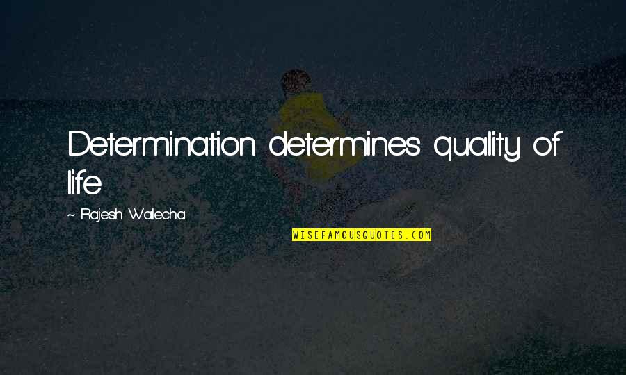 Quality Of Life Inspirational Quotes By Rajesh Walecha: Determination determines quality of life Quality Of Life Inspirational Quotes By Rajesh Walecha: Determination determines quality of life
