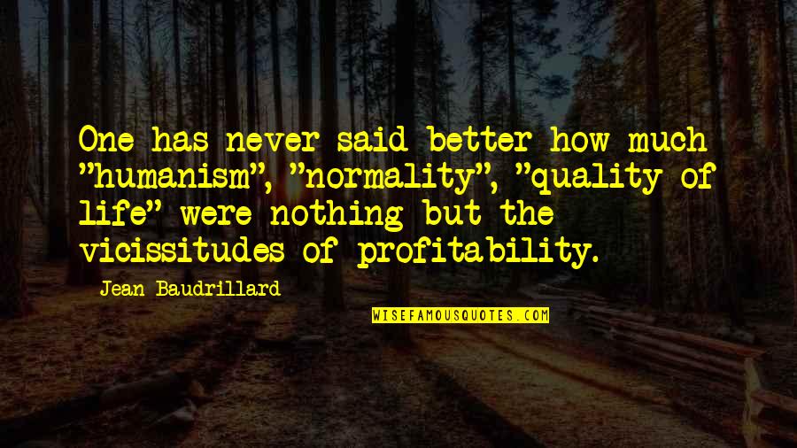 Quality Of Life Quotes By Jean Baudrillard: One has never said better how much "humanism", Quality Of Life Quotes By Jean Baudrillard: One has never said better how much "humanism",