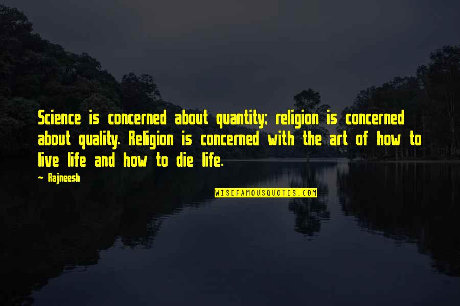 Quality Of Life Vs Quantity Quotes By Rajneesh: Science is concerned about quantity; religion is concerned