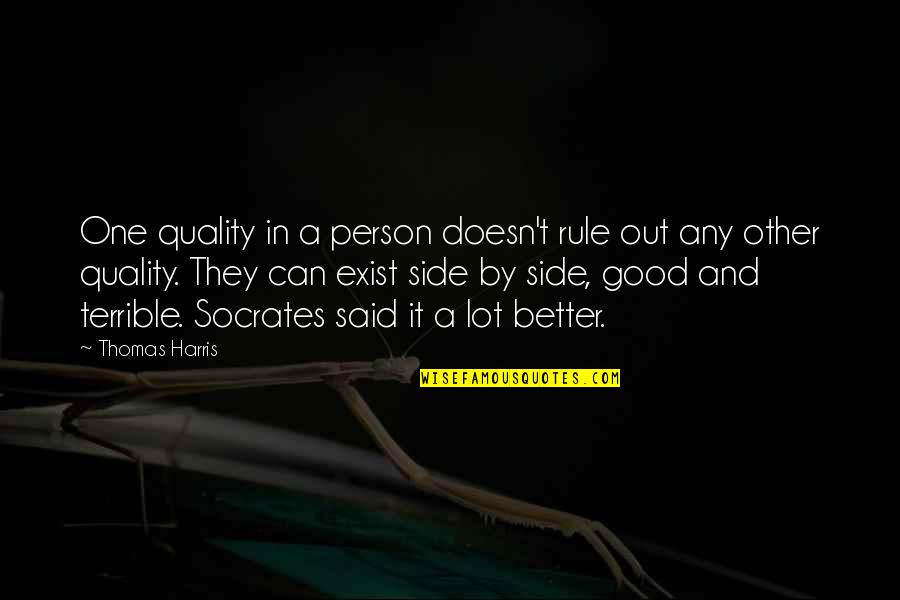Quality Of Person Quotes By Thomas Harris: One quality in a person doesn't rule out Quality Of Person Quotes By Thomas Harris: One quality in a person doesn't rule out
