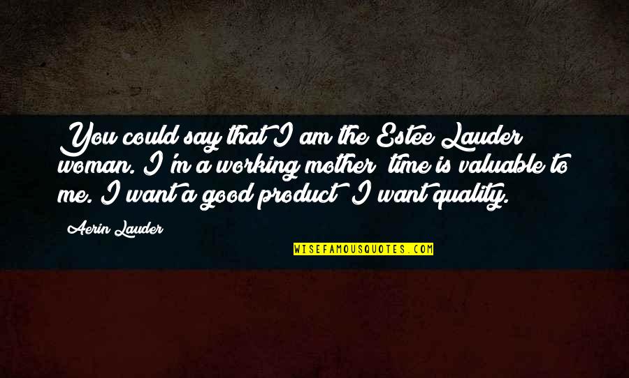 Quality Of Product Quotes By Aerin Lauder: You could say that I am the Estee