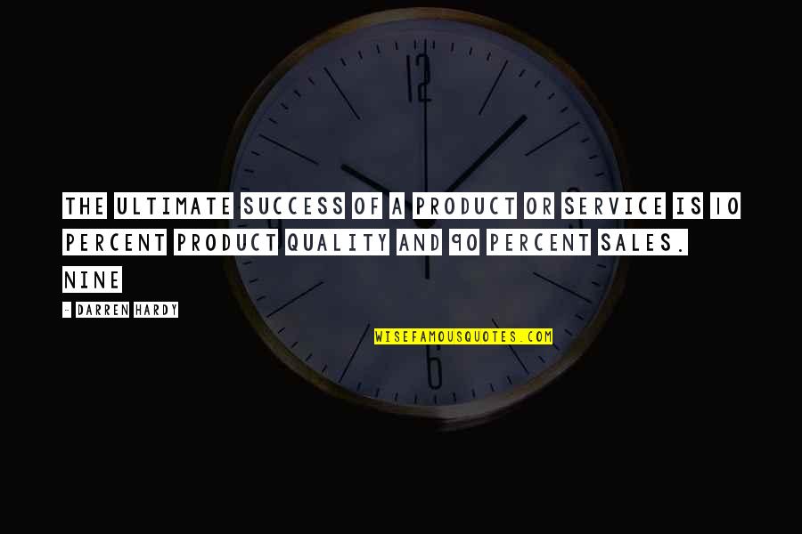 Quality Of Product Quotes By Darren Hardy: The ultimate success of a product or service