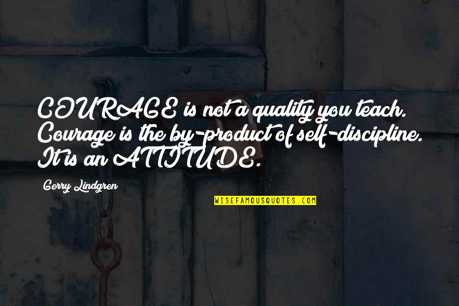 Quality Of Product Quotes By Gerry Lindgren: COURAGE is not a quality you teach. Courage
