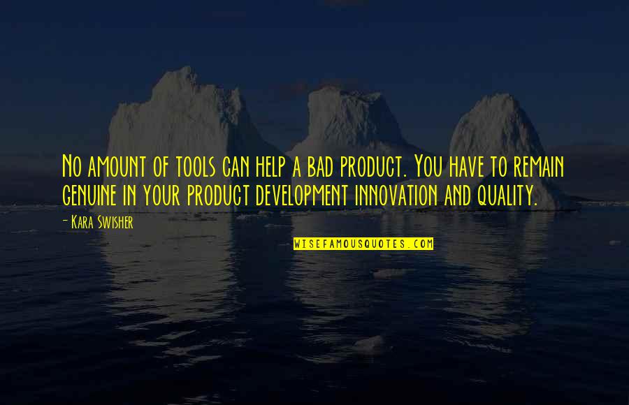 Quality Of Product Quotes By Kara Swisher: No amount of tools can help a bad