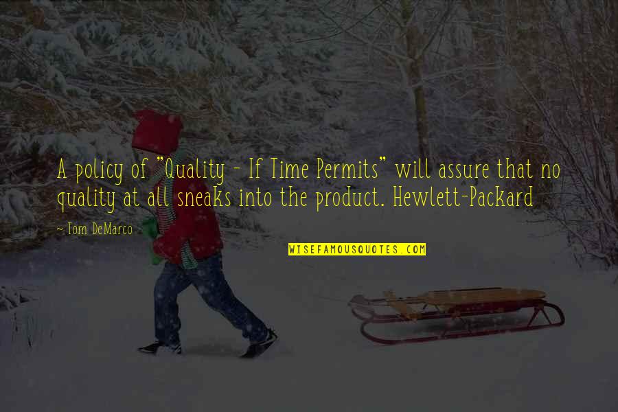 Quality Of Product Quotes By Tom DeMarco: A policy of "Quality - If Time Permits"
