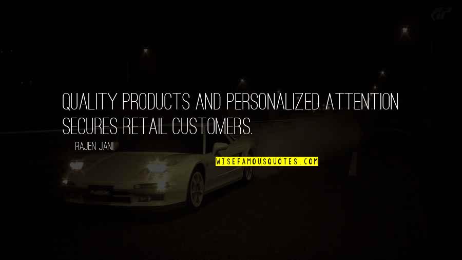 Quality Of Products Quotes By Rajen Jani: Quality products and personalized attention secures retail customers.