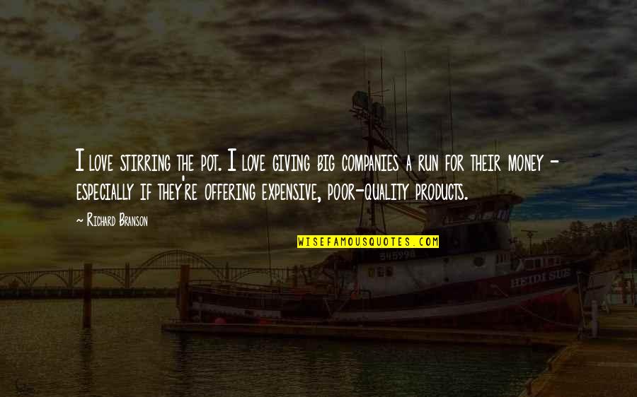 Quality Of Products Quotes By Richard Branson: I love stirring the pot. I love giving