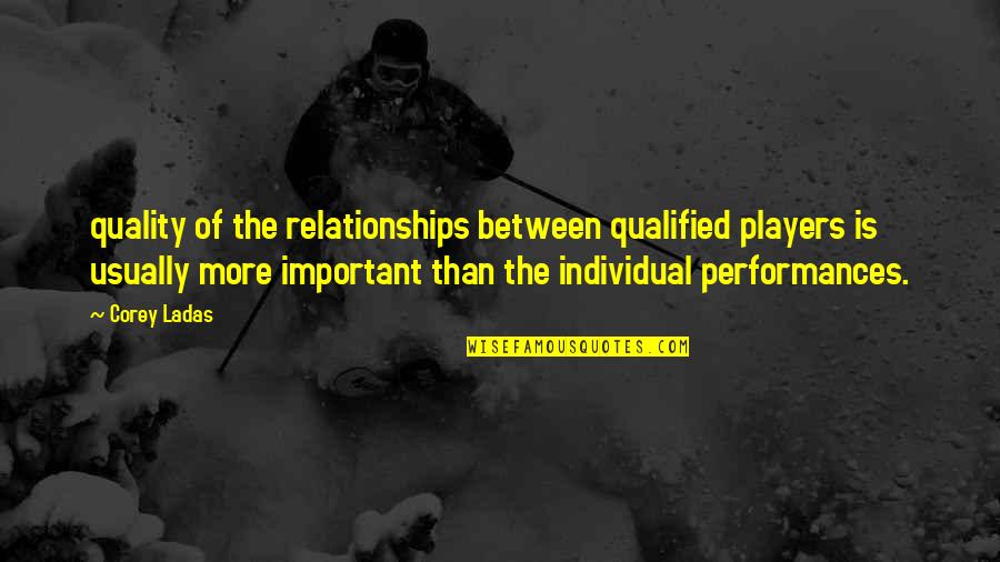 Quality Of Relationships Quotes By Corey Ladas: quality of the relationships between qualified players is