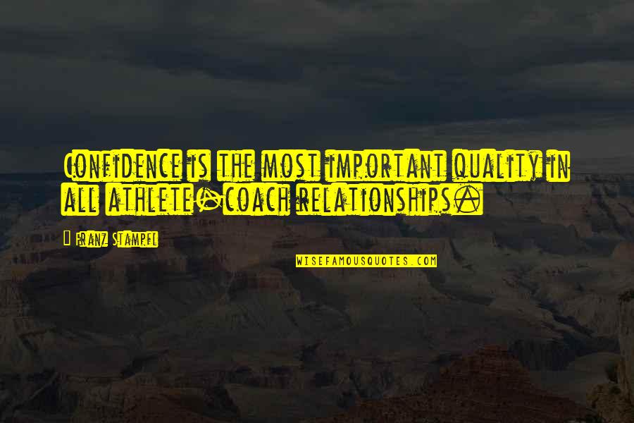Quality Of Relationships Quotes By Franz Stampfl: Confidence is the most important quality in all