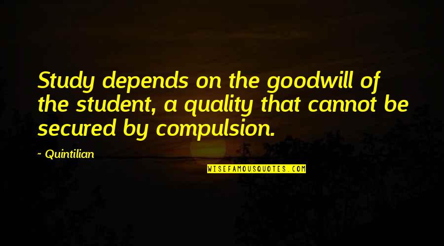 Quality Of Teaching Quotes By Quintilian: Study depends on the goodwill of the student,