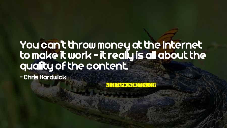 Quality Of Work Quotes By Chris Hardwick: You can't throw money at the Internet to