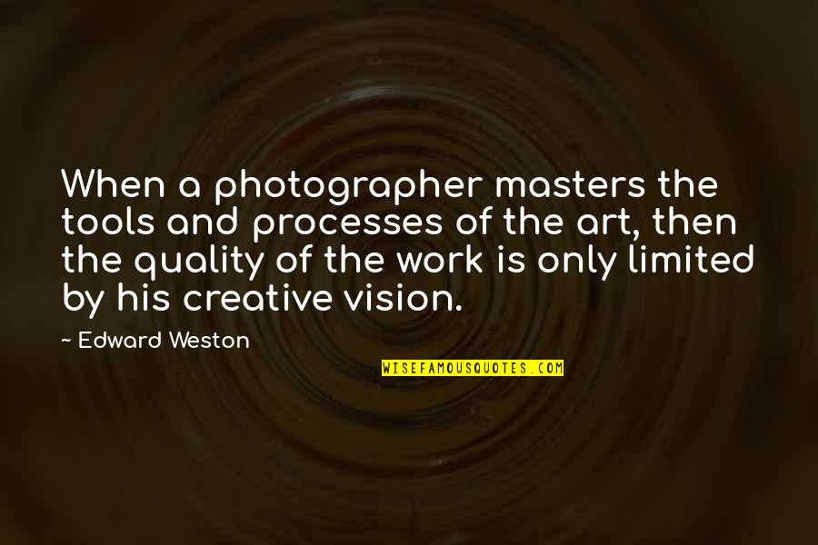 Quality Of Work Quotes By Edward Weston: When a photographer masters the tools and processes