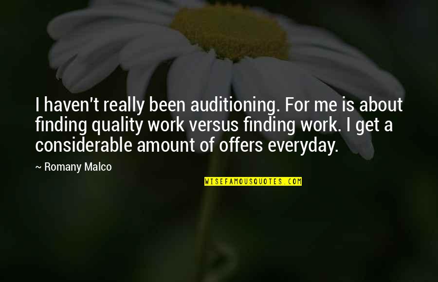 Quality Of Work Quotes By Romany Malco: I haven't really been auditioning. For me is