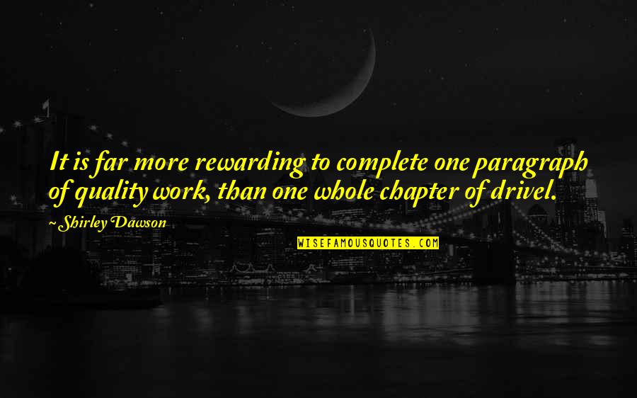 Quality Of Work Quotes By Shirley Dawson: It is far more rewarding to complete one