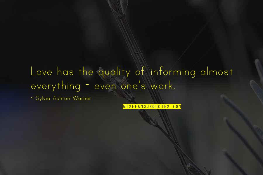 Quality Of Work Quotes By Sylvia Ashton-Warner: Love has the quality of informing almost everything