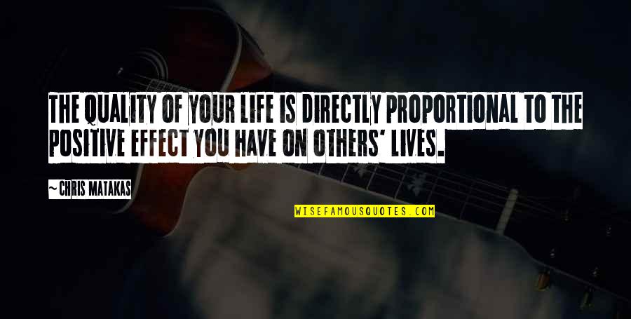 Quality Of Your Life Quotes By Chris Matakas: The quality of your life is directly proportional