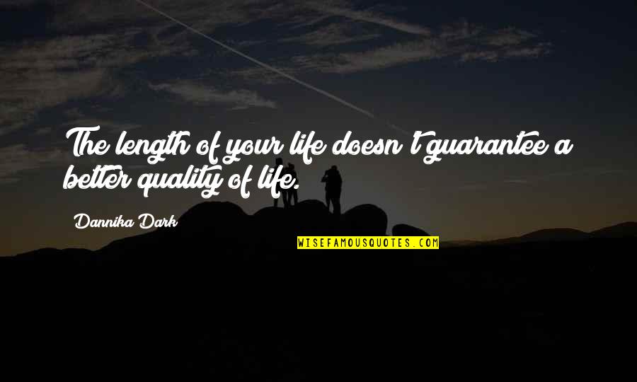 Quality Of Your Life Quotes By Dannika Dark: The length of your life doesn't guarantee a