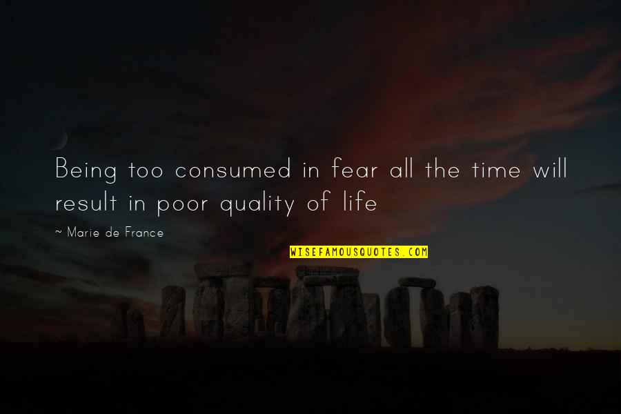 Quality Over Time Quotes By Marie De France: Being too consumed in fear all the time