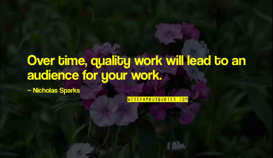Quality Over Time Quotes By Nicholas Sparks: Over time, quality work will lead to an