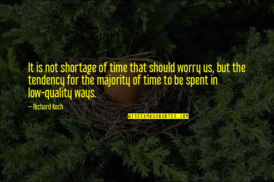 Quality Over Time Quotes By Richard Koch: It is not shortage of time that should