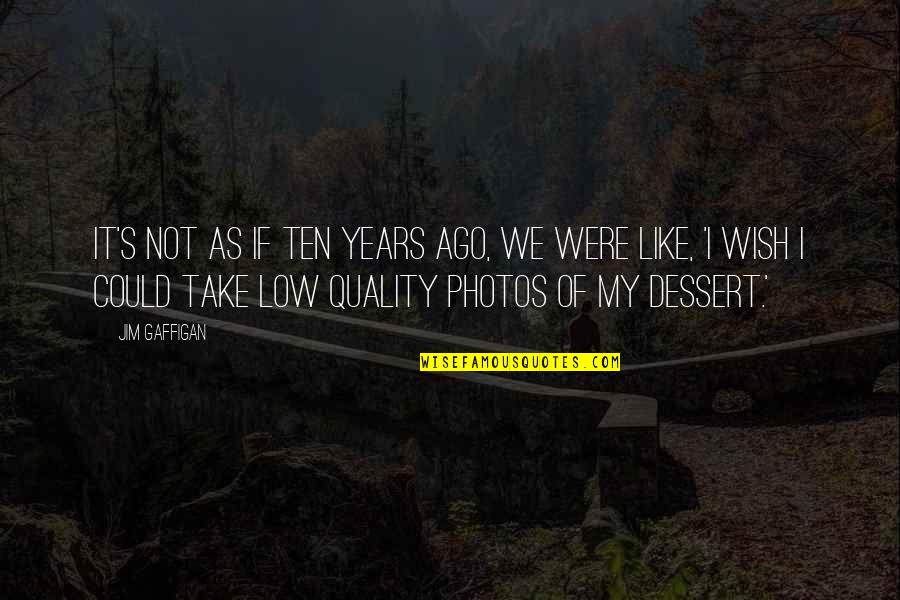 Quality Photos Quotes By Jim Gaffigan: It's not as if ten years ago, we
