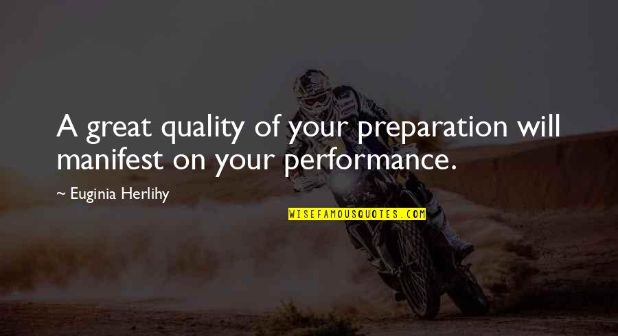 Quality Quotes By Euginia Herlihy: A great quality of your preparation will manifest