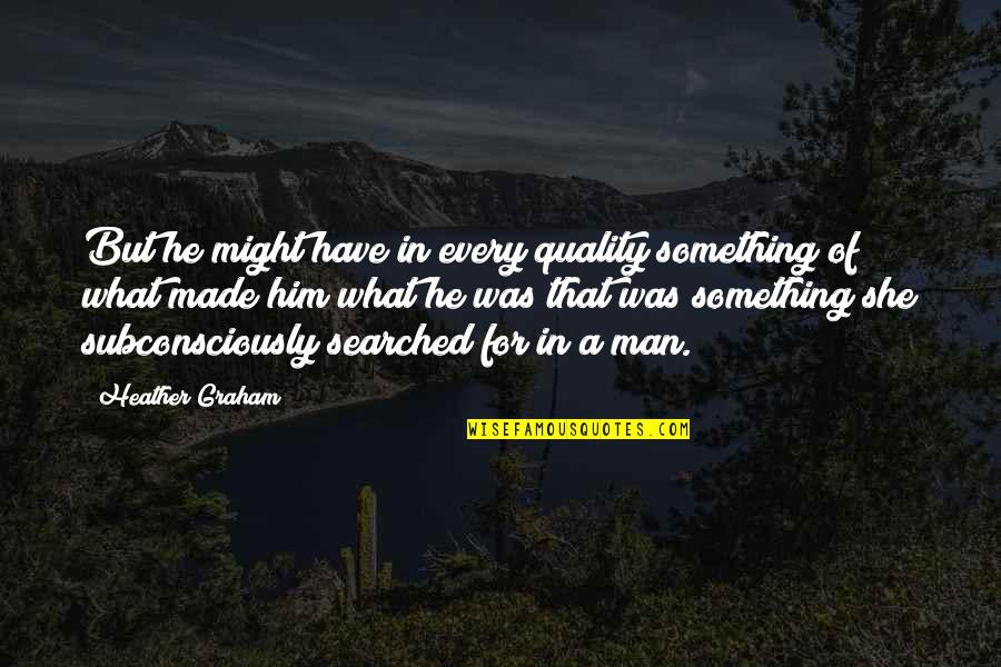 Quality Quotes By Heather Graham: But he might have in every quality something