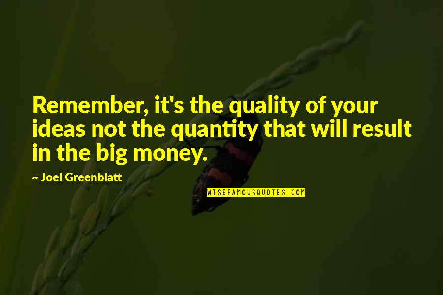 Quality Quotes By Joel Greenblatt: Remember, it's the quality of your ideas not