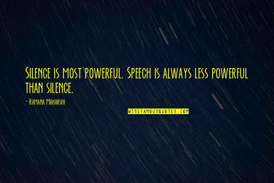 Quality That Evokes Quotes By Ramana Maharshi: Silence is most powerful. Speech is always less