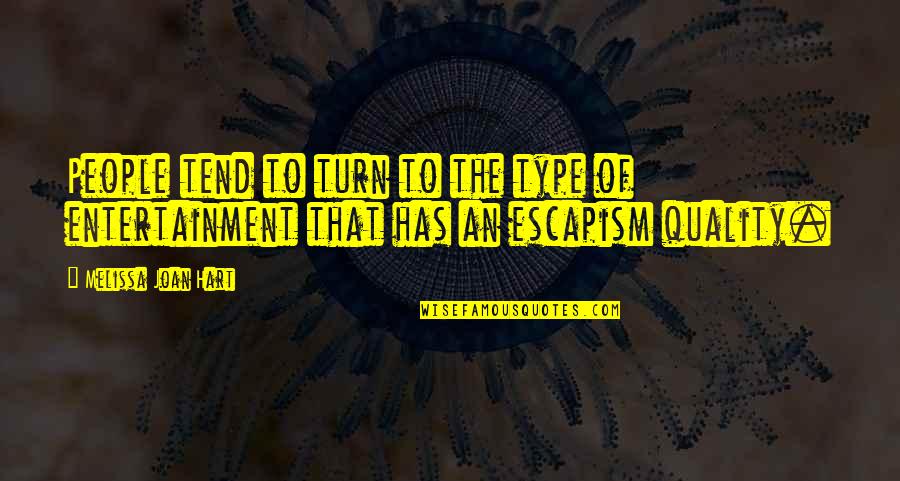 Quality That Quotes By Melissa Joan Hart: People tend to turn to the type of Quality That Quotes By Melissa Joan Hart: People tend to turn to the type of