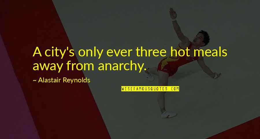 Quality Theories Quotes By Alastair Reynolds: A city's only ever three hot meals away
