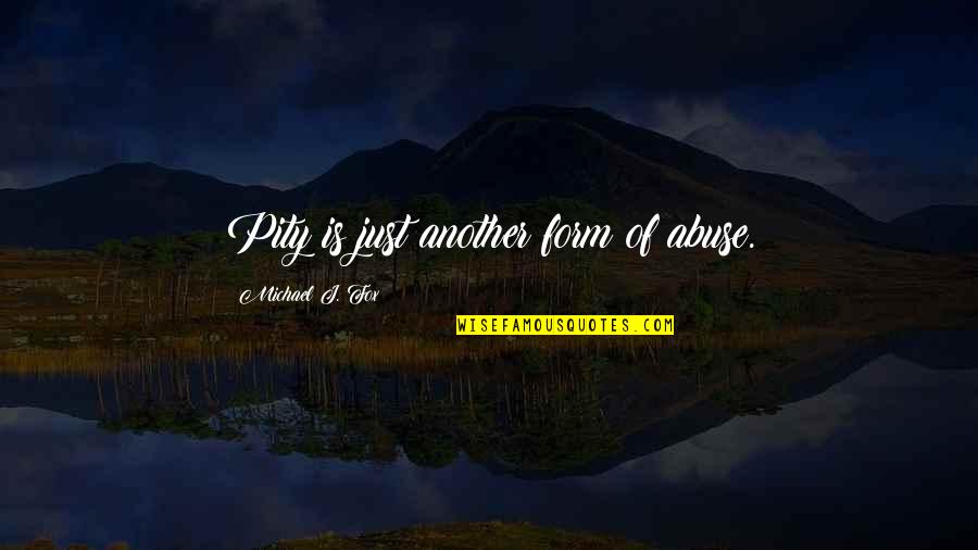 Quality Time For Couples Quotes By Michael J. Fox: Pity is just another form of abuse. Quality Time For Couples Quotes By Michael J. Fox: Pity is just another form of abuse.
