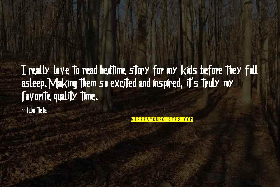 Quality Time For Love Quotes By Toba Beta: I really love to read bedtime story for