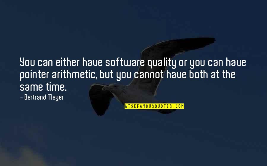 Quality Time Quotes By Bertrand Meyer: You can either have software quality or you