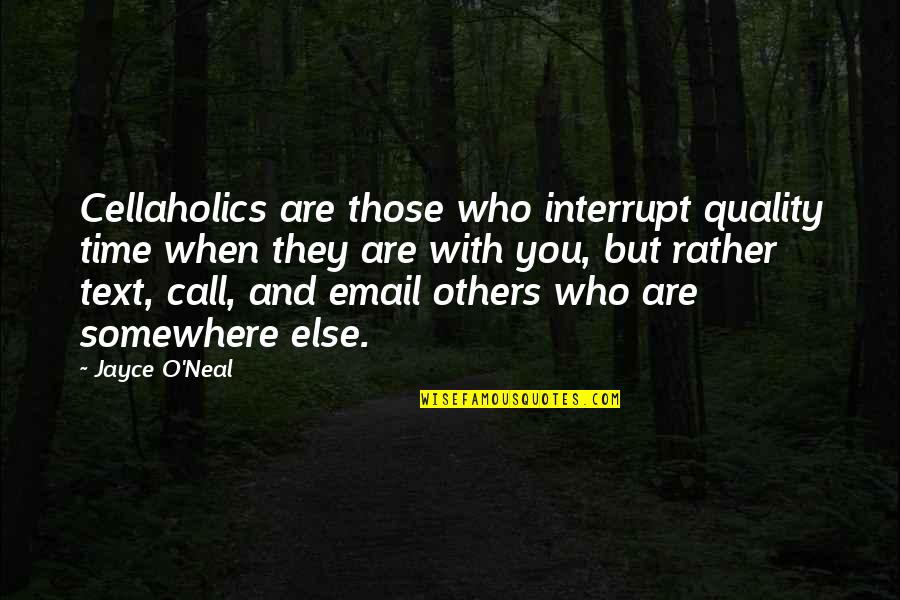 Quality Time Quotes By Jayce O'Neal: Cellaholics are those who interrupt quality time when