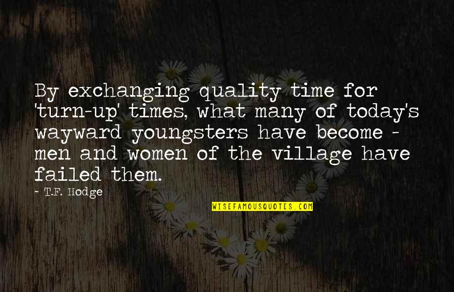 Quality Time Quotes By T.F. Hodge: By exchanging quality time for 'turn-up' times, what