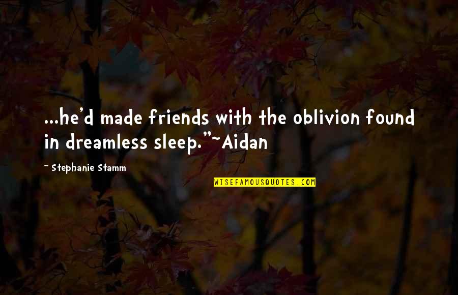 Quality Time With Best Friends Quotes By Stephanie Stamm: ...he'd made friends with the oblivion found in